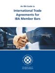 An IBA Guide to International Trade Agreements for IBA Member Bars by Alison Hook, Laurel Terry, and Jonathan Goldsmith