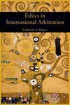 Ethics in International Arbitration by Catherine A. Rogers