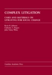 Complex Litigation: Cases and Materials on Litigating for Social Change by Kevin R. Johnson, Catherine A. Rogers, and John Valery White