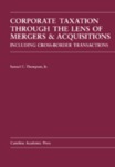 Corporate Taxation Through the Lens of Mergers and Acquisitions by Samuel C. Thompson Jr.