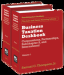 Business Taxation Deskbook: Corporations, Partnerships, Subchapter S, and International by samuel C. Thompson Jr.